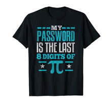 Load image into Gallery viewer, PI Day SHIRT My Password is the last digit of Pi Math Gift TShirt155972