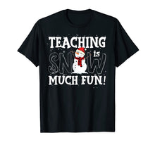 Load image into Gallery viewer, Teaching Is Snow Much Fun Christmas Gift For Teacher Lover T-Shirt
