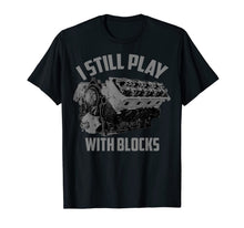 Load image into Gallery viewer, I Still Play With Blocks Racing Shirt | Maintenance Man Gift T-Shirt-168067