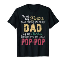 Load image into Gallery viewer, The only thing better than having you as dad is poppop T-Shirt375692