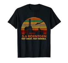 Load image into Gallery viewer, 3.6 Roentgen Not Great, Not Terrible Chernobyl T-Shirt 75847