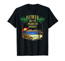 Load image into Gallery viewer, Retired Not My Problem Anymore 2020 Retirement Gifts Ideas T-Shirt-331741