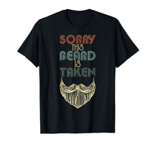 Load image into Gallery viewer, Mens Sorry This Beard is Taken Shirt Man Grandpa Uncle Gifts T-Shirt-2731546