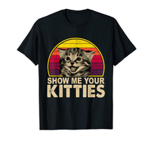 Load image into Gallery viewer, Show Me Your Kitties Funny Cat Gifts for Cat Kitten Lovers T-Shirt-67516