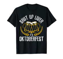 Load image into Gallery viewer, Shut Up Liver It's Oktoberfest - Funny German Beer Drinking T-Shirt 173790