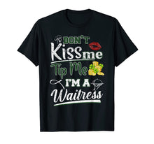 Load image into Gallery viewer, Don't Kiss Me Tip Me I'm A Waitress St Patrick's Day Gifts TShirt421294