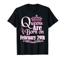 Load image into Gallery viewer, Queens Are Born On February 29th Funny Birthday T-Shirt T-Shirt-703442