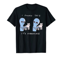 Load image into Gallery viewer, I Found This It's Vibrating Funny Aliens Cats Tshirt-283386