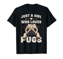 Load image into Gallery viewer, Funny Pug Dog Gifts for Girls Just A Girl Who Loves Pugs T-Shirt-166170