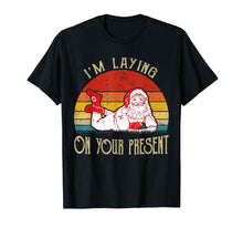 Load image into Gallery viewer, I'm Laying On Your Present Santa Claus Funny Christmas T-Shirt-2458346