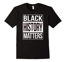 Load image into Gallery viewer, Funny shirts V-neck Tank top Hoodie sweatshirt usa uk au ca gifts for Black History Matters Shirt - Black Lives Matter T-Shirt 1742443