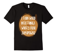 Load image into Gallery viewer, Funny shirts V-neck Tank top Hoodie sweatshirt usa uk au ca gifts for I Turn Wood Into Things Shirt, Funny Carpenter Gifts 1758273