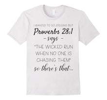 Load image into Gallery viewer, Funny shirts V-neck Tank top Hoodie sweatshirt usa uk au ca gifts for I Wanted To Go Jogging But Proverbs 28:1 Says Funny T-shirt 2976367