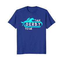 Load image into Gallery viewer, Talk Derby To Me Funny Derby Shirt For 2018 Race Horse Aqua