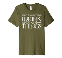 Load image into Gallery viewer, THAT'S WHAT I DO I DRINK AND I KNOW THINGS T-Shirt 638418