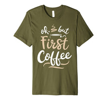 Load image into Gallery viewer, Funny shirts V-neck Tank top Hoodie sweatshirt usa uk au ca gifts for OK But First Coffee T shirt Women Caffeine Lover Funny Gifts 1492361