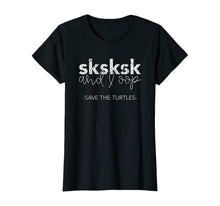 Load image into Gallery viewer, Sksksk and I Oop Save The Turtles Meme Lover T-Shirt