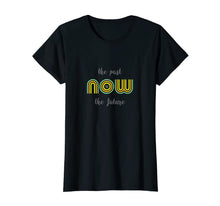 Load image into Gallery viewer, NOW You Are Here T-Shirt