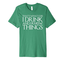 Load image into Gallery viewer, THAT'S WHAT I DO I DRINK AND I KNOW THINGS T-Shirt 638418