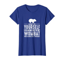 Load image into Gallery viewer, Funny shirts V-neck Tank top Hoodie sweatshirt usa uk au ca gifts for Wombat Always Be Yourself Except If You Can Be T-Shirt 2069297