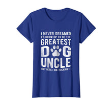 Load image into Gallery viewer, Never Dreamed To Be Greatest Dog Uncle T-Shirt Funny Gift
