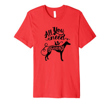Load image into Gallery viewer, Funny shirts V-neck Tank top Hoodie sweatshirt usa uk au ca gifts for All You Need is Greyhound Dog Lover Gift J000190 737615