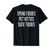 Load image into Gallery viewer, Funny shirts V-neck Tank top Hoodie sweatshirt usa uk au ca gifts for Spend Fiddies Pet Kitties Suck Tiddies Biker Inspired Back T-Shirt 1889772