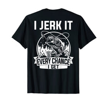 Load image into Gallery viewer, Funny shirts V-neck Tank top Hoodie sweatshirt usa uk au ca gifts for Fishing Shirt, I Jerk It Every Chance I Get 3972210