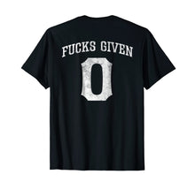 Load image into Gallery viewer, Zero Fucks Given Shirt 0 Fucks Given T Shirt