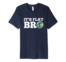 Load image into Gallery viewer, Funny shirts V-neck Tank top Hoodie sweatshirt usa uk au ca gifts for Earth Day Shirt It's Flat Bro Funny Tee Men Women Kids Gifts 2579093