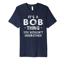 Load image into Gallery viewer, Funny shirts V-neck Tank top Hoodie sweatshirt usa uk au ca gifts for It's A Bob Thing Funny Novelty Gifts Name T-shirt Men 1059923