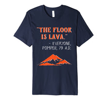 Load image into Gallery viewer, Funny shirts V-neck Tank top Hoodie sweatshirt usa uk au ca gifts for The Floor is Lava Pompeii Funny T-Shirt for History Lovers 2114068