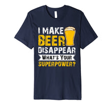 Load image into Gallery viewer, Funny shirts V-neck Tank top Hoodie sweatshirt usa uk au ca gifts for Mens I Make Beer Disappear Whats Your Superpower T-shirt 2122417