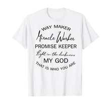 Load image into Gallery viewer, Way maker miracle worker promise keeper light in the TShirt404685