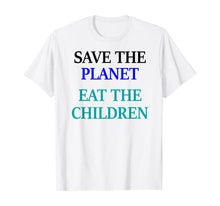 Load image into Gallery viewer, Save The Planet Eat The Children T-Shirt