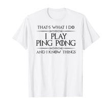 Load image into Gallery viewer, Funny shirts V-neck Tank top Hoodie sweatshirt usa uk au ca gifts for Ping Pong Gifts - I Play Ping Pong & I Know I Things Funny T-Shirt 793190