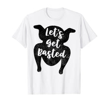 Load image into Gallery viewer, Thanksgiving Let's Get Basted T Shirt Turkey Day Funny Gift T-Shirt