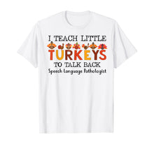 Load image into Gallery viewer, SLP I Teach A Little Turkeys To Talk Back Speech Language T-Shirt