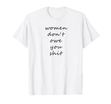 Load image into Gallery viewer, Women Don't Owe You Shit - Feminism T-Shirt 866188