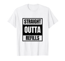 Load image into Gallery viewer, Funny shirts V-neck Tank top Hoodie sweatshirt usa uk au ca gifts for Funny Straight Outta Refills t-shirt for pharmacy, doctors 1085234