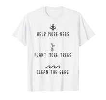 Load image into Gallery viewer, Funny shirts V-neck Tank top Hoodie sweatshirt usa uk au ca gifts for Help More Bees Plant More Tree Clean The Seas Tshirt Gifts 808774