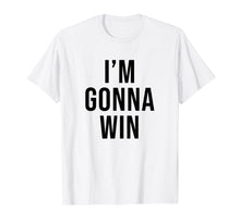 Load image into Gallery viewer, Funny shirts V-neck Tank top Hoodie sweatshirt usa uk au ca gifts for I'm Gonna Win T Shirt Men Kids Women Gifts 564723