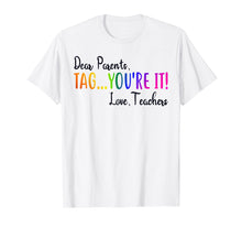 Load image into Gallery viewer, Funny shirts V-neck Tank top Hoodie sweatshirt usa uk au ca gifts for Dear Parents Tag You're It Love Teacher T-Shirt Summer Gifts 147935