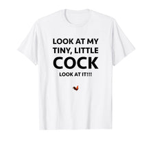 Load image into Gallery viewer, Funny shirts V-neck Tank top Hoodie sweatshirt usa uk au ca gifts for Look at my Tiny, Little Cock/Rooster Prank Adult Humor Tee 1804764