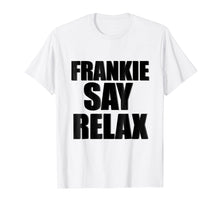 Load image into Gallery viewer, Funny shirts V-neck Tank top Hoodie sweatshirt usa uk au ca gifts for Frankie Say Relax T-Shirt 244839