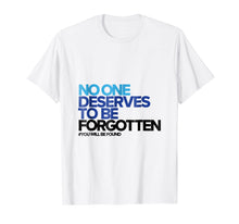 Load image into Gallery viewer, Funny shirts V-neck Tank top Hoodie sweatshirt usa uk au ca gifts for No One Deserves to Be Forgotten - Inspirational Shirt 2101614