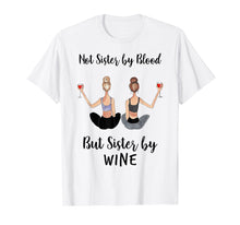 Load image into Gallery viewer, Funny shirts V-neck Tank top Hoodie sweatshirt usa uk au ca gifts for Not Sister By Blood But Sister By Wine TShirt 1783131