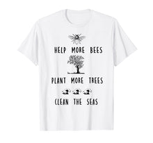 Load image into Gallery viewer, Funny shirts V-neck Tank top Hoodie sweatshirt usa uk au ca gifts for Help More Bees Plant More Trees Clean The Seas Shirt 2718995