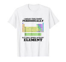 Load image into Gallery viewer, Funny shirts V-neck Tank top Hoodie sweatshirt usa uk au ca gifts for Periodic Table Wear This Periodically Element Shirt Color 2875270