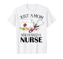Load image into Gallery viewer, Funny shirts V-neck Tank top Hoodie sweatshirt usa uk au ca gifts for just a mom who raised a nurse t-shirt nurse gifts 1850589
